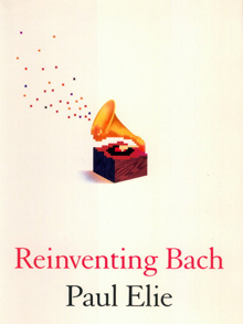 ‘Reinventing Bach’ by Paul Elie