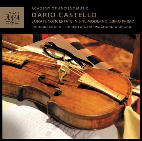 Album Release: Dario Castello/ Sonate Concertate In Stil Moderno, Libro Primo/ Academy Of Ancient Music/ Egarr