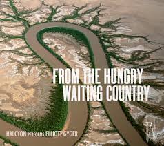 CD Review: From The Hungry Waiting Country / Halcyon / Elliot Gyger